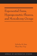 Exponential Sums, Hypergeometric Sheaves, and Monodromy Groups 0691272255 Book Cover