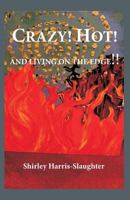 Crazy! Hot! And Living On The Edge!! 1508952507 Book Cover