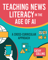 Teaching News Literacy in the Age of AI: A Cross-Curricular Approach B0CVN12KY5 Book Cover