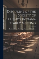 Discipline of the Society of Friends, Indiana Yearly Meeting 1022096796 Book Cover