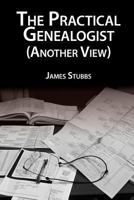 The Practical Genealogist (Another View) 1482040840 Book Cover