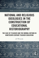 National and Religious Ideologies in the Construction of Educational Historiography 1032070765 Book Cover