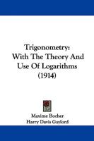 Trigonometry: With The Theory And Use Of Logarithms 1165143968 Book Cover