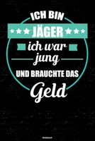 Ich bin J�ger ich war jung und brauchte das Geld Notizbuch: J�ger Journal DIN A5 liniert 120 Seiten Geschenk 1677272600 Book Cover