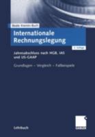 Internationale Rechnungslegung. Jahresabschluss nach HGB, IAS und US-GAAP. Grundlagen - Vergleich - Fallbeispiele 3409314962 Book Cover