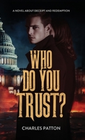 Who Do You Trust? : A Novel about Deceit and Redemption 1963809688 Book Cover