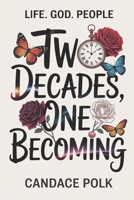 Two Decades, One Becoming: Life. God. People B0H6L5CBVD Book Cover