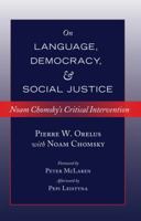 On Language, Democracy, and Social Justice; Noam Chomsky's Critical Intervention- Foreword by Peter McLaren- Afterword by Pepi Leistyna 1433124475 Book Cover