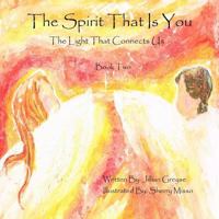 The Spirit That Is You - Book 2: The Light That Connects Us 1534721738 Book Cover