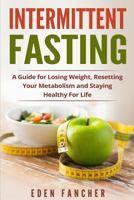 Intermittent Fasting: A Guide for Losing Weight, Resetting Your Metabolism and S 1974247953 Book Cover