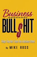 Business Bullshit : Things They Don't Teach You in Business School 1949802523 Book Cover