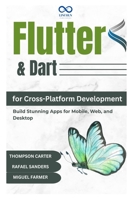 Flutter & Dart for CrossPlatform Development: Build Stunning Apps for Mobile, Web, and Desktop B0DZ6V3ZS1 Book Cover