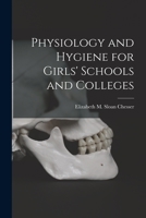 Physiology and Hygiene for Girls' Schools and Colleges 1014812712 Book Cover