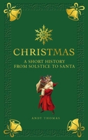 Christmas: A Short History from Solstice to Santa 1782407804 Book Cover