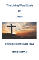 The Living Word Study On Jesus: 30 studies on the word Jesus B0DPKZSQ12 Book Cover