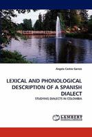LEXICAL AND PHONOLOGICAL DESCRIPTION OF A SPANISH DIALECT: STUDYING DIALECTS IN COLOMBIA 384338763X Book Cover