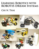 Learning Robotics with ROBOTIS DREAM Systems 099939181X Book Cover