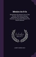 Mexico As It Is : Being Notes of a Recent Tour in That Country: with Some Practical Information for Travellers in That Direction, As Also Some Study on the Church Question 1342587332 Book Cover