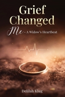 Grief Changed Me- A Widow's Heartbeat B0G7PM23MT Book Cover