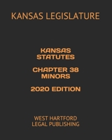 KANSAS STATUTES CHAPTER 38 MINORS 2020 EDITION: WEST HARTFORD LEGAL PUBLISHING B0892DD2PN Book Cover