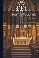Sainte Marthe; Sa Vie, Son Histoire Et Son Culte 1022689622 Book Cover