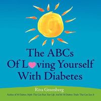 The ABCs Of Loving Yourself With Diabetes - Completely, Wholeheartedly, Joyfully, Courageously and Tenderly 0615170943 Book Cover