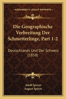 Die Geographische Verbreitung Der Schmetterlinge, Part 1-2: Deutschlands Und Der Schweiz (1858) 1168498716 Book Cover