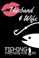 Husband and Wife Fishing Partners for Life: Fisherman's Log book Notebook for Recording Fishing Notes, Experiences and Memories Journaling (107 pages, 6" x 9") 1650753632 Book Cover