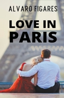Love In Paris: A Spellbinding Romance Novel in the Heart of Paris. Claire's Journey of Romance, Friendship, and Self-Discovery. 9915420137 Book Cover