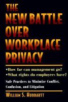 The New Battle over Workplace Privacy: How Far Can Management Go? What Rights Do Employees Have? Safe Practices to Minimize Conflict, Confusion, and Litigation 0814403573 Book Cover