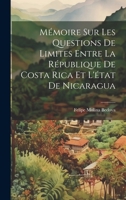 Mémoire Sur Les Questions De Limites Entre La République De Costa Rica Et L'état De Nicaragua 1021476226 Book Cover