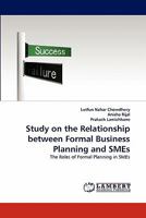 Study on the Relationship between Formal Business Planning and SMEs: The Roles of Formal Planning in SMEs 3844397604 Book Cover