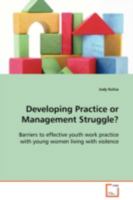 Developing Practice or Management Struggle?: Barriers to effective youth work practice with young women living with violence 3639051882 Book Cover