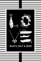 Love Boats, Bait & Beer: The go-to notebook for every boating, fishing and sea lover 1687367078 Book Cover