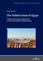 The Nubian Issue in Egypt: Conflict Analysis and Approaches to Peaceful Conflict Transformation (Berliner Studien zur Politik in Afrika, 23) 3631918119 Book Cover