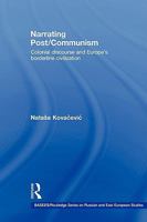Narrating Post/Communism: Colonial Discourse and Europe's Borderline Civilization 0415546427 Book Cover