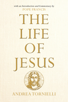 The Life of Jesus: with an Introduction and Commentary by Pope Francis 0829457941 Book Cover