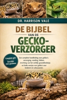 DE BIJBEL VAN DE GECKO-VERZORGER: Een complete handleiding voor gekko's: verzorging, voeding, fokken, inrichting van het verblijf, gezondheidstips en ... voor kinderen en volwassenen. (Dutch Edition) B0GH7M5N1S Book Cover
