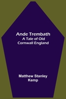 Ande Trembath: A Tale of Old Cornwall England 1500637629 Book Cover