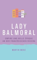 Lady Balmoral: Empire und Belle Époque an der französischen Riviera 3756875520 Book Cover