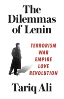 The Dilemmas of Lenin: Terrorism, War, Empire, Love, Revolution 1786631105 Book Cover