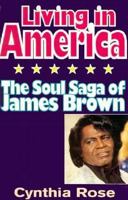 Living in America: The Soul Saga of James Brown 1852422092 Book Cover