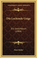 Die Lockende Geige: Ein Gedichtbuch (1904) 1168355753 Book Cover