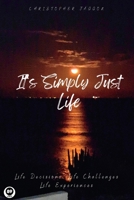 It’s Simply Just Life: Life Decisions, Life Challenges, Life Experiences B0C1JDDD6G Book Cover