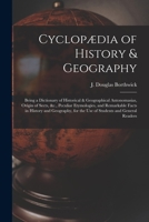 Cyclopædia of History & Geography [microform]: Being a Dictionary of Historical & Geographical Antonomasias, Origin of Sects, &c., Peculiar ... for the Use of Students and General Readers 1013728629 Book Cover