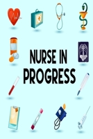 Nurse In Progress: Nurse Journal / Notebook / Diary - Funny Quote Nurse Gift for School, Work, Birthday, or Christmas 1709203862 Book Cover