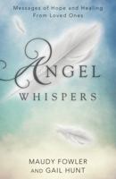 Angel Whispers: Messages of Hope and Healing from Loved Ones 0738727830 Book Cover