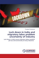 Lock down in India and migratory labor problem uncertainty of industry: Lock down in India causes migratory labour problem job loss and uncertainty to many industries 620266844X Book Cover