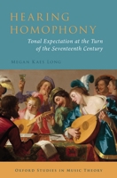 Hearing Homophony: Tonal Expectation at the Turn of the Seventeenth Century 0190851902 Book Cover