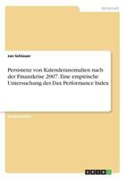 Persistenz von Kalenderanomalien nach der Finanzkrise 2007. Eine empirische Untersuchung des Dax Performance Index 3668867828 Book Cover